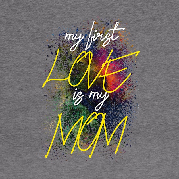 My first love is my MOM by Goldewin